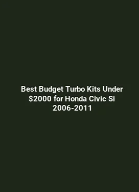 Best Budget Turbo Kits Under $2000 for Honda Civic Si 2006-2011