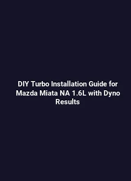 DIY Turbo Installation Guide for Mazda Miata NA 1.6L with Dyno Results