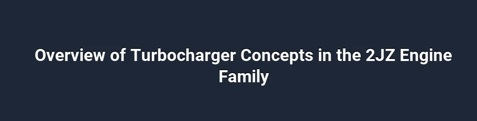 Overview of Turbocharger Concepts in the 2JZ Engine Family