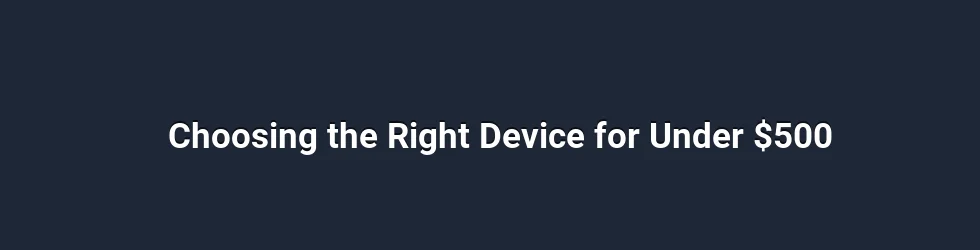 Choosing the Right Device for Under 0