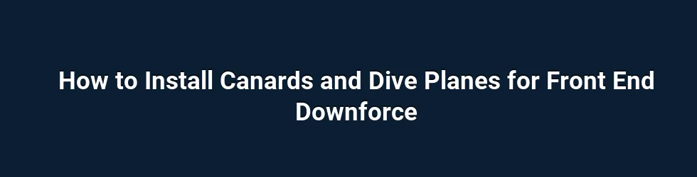 How to Install Canards and Dive Planes for Front End Downforce