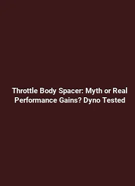 Throttle Body Spacer: Myth or Real Performance Gains? Dyno Tested