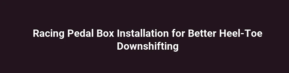 Racing Pedal Box Installation for Better Heel-Toe Downshifting