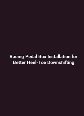 Racing Pedal Box Installation for Better Heel-Toe Downshifting