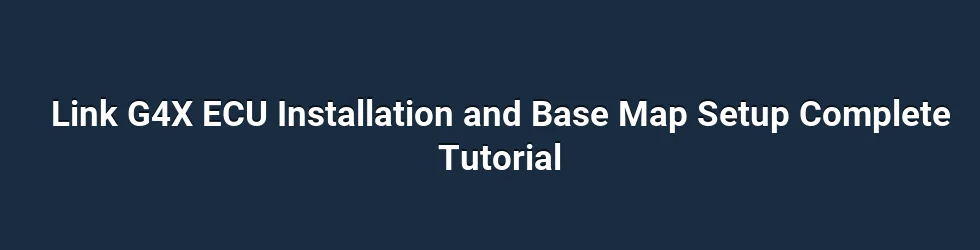 Link G4X ECU Installation and Base Map Setup Complete Tutorial