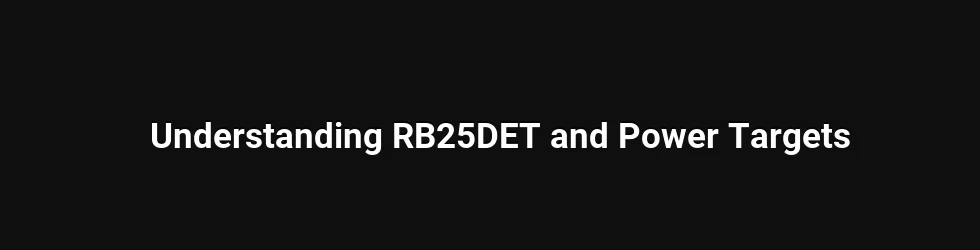 Understanding RB25DET and Power Targets