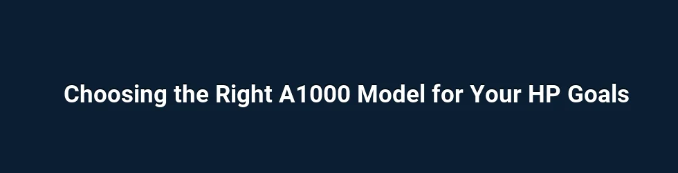 Choosing the Right A1000 Model for Your HP Goals