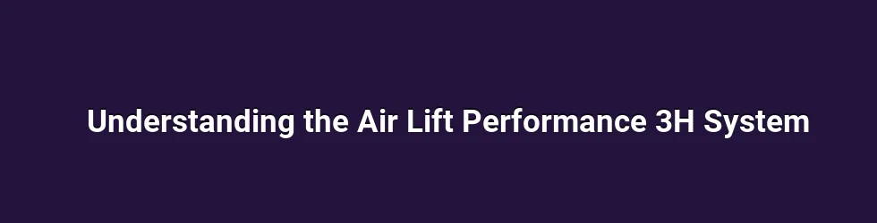 Understanding the Air Lift Performance 3H System