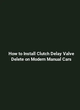 How to Install Clutch Delay Valve Delete on Modern Manual Cars