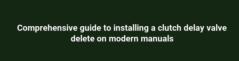 Understanding the Purpose and Effects of a Clutch Delay Valve