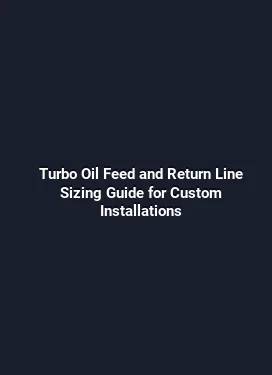 Turbo Oil Feed and Return Line Sizing Guide for Custom Installations