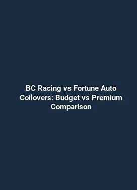 BC Racing vs Fortune Auto Coilovers: Budget vs Premium Comparison