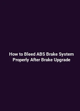 How to Bleed ABS Brake System Properly After Brake Upgrade