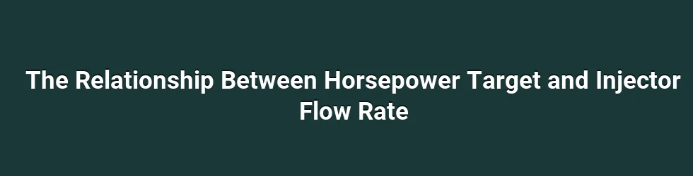 The Relationship Between Horsepower Target and Injector Flow Rate