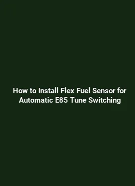 How to Install Flex Fuel Sensor for Automatic E85 Tune Switching