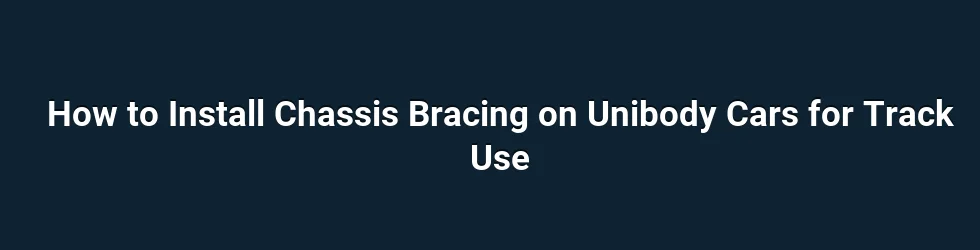 How to Install Chassis Bracing on Unibody Cars for Track Use