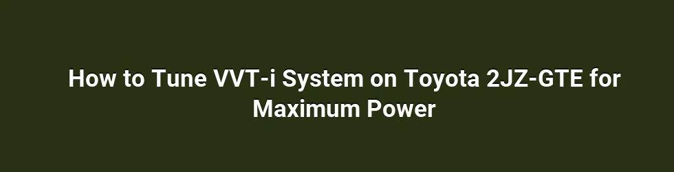 How to Tune VVT-i System on Toyota 2JZ-GTE for Maximum Power