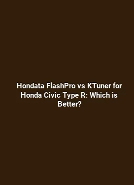 Hondata FlashPro vs KTuner for Honda Civic Type R: Which is Better?