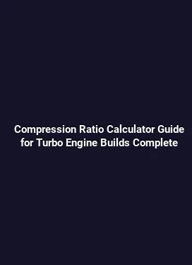 Compression Ratio Calculator Guide for Turbo Engine Builds Complete