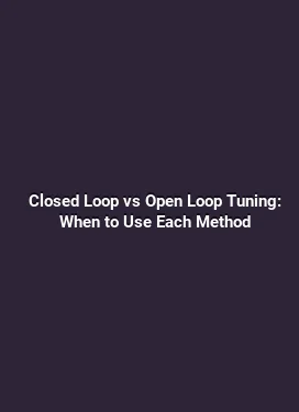 Closed Loop vs Open Loop Tuning: When to Use Each Method