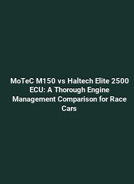 MoTeC M150 vs Haltech Elite 2500 ECU: A Thorough Engine Management Comparison for Race Cars