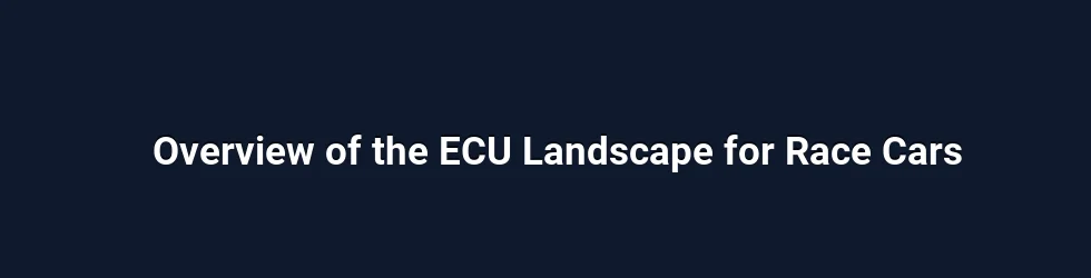 Overview of the ECU Landscape for Race Cars