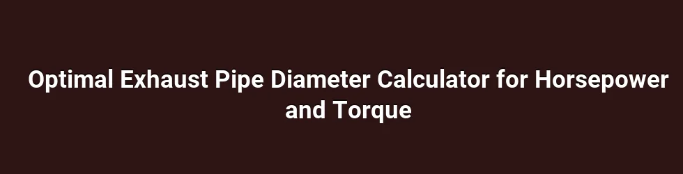 Optimal Exhaust Pipe Diameter Calculator for Horsepower and Torque