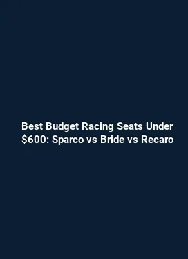 Best Budget Racing Seats Under $600: Sparco vs Bride vs Recaro
