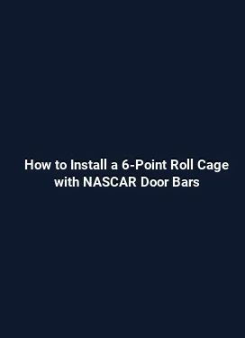 How to Install a 6-Point Roll Cage with NASCAR Door Bars