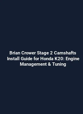 Brian Crower Stage 2 Camshafts Install Guide for Honda K20: Engine Management & Tuning