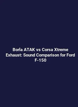 Borla ATAK vs Corsa Xtreme Exhaust: Sound Comparison for Ford F-150