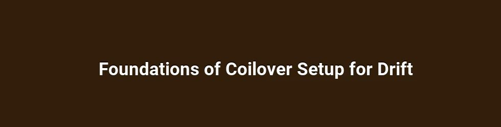 Foundations of Coilover Setup for Drift
