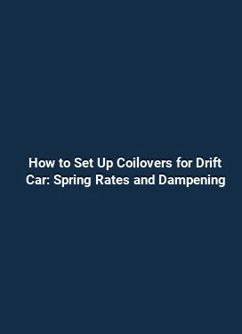 How to Set Up Coilovers for Drift Car: Spring Rates and Dampening