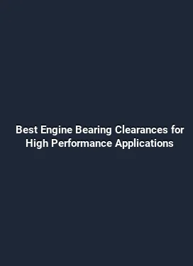Best Engine Bearing Clearances for High Performance Applications