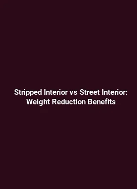 Stripped Interior vs Street Interior: Weight Reduction Benefits