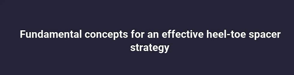Understanding the Heel-Toe Technique and the Role of Spacers