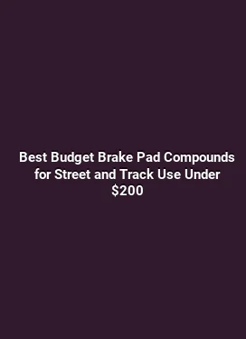 Best Budget Brake Pad Compounds for Street and Track Use Under $200
