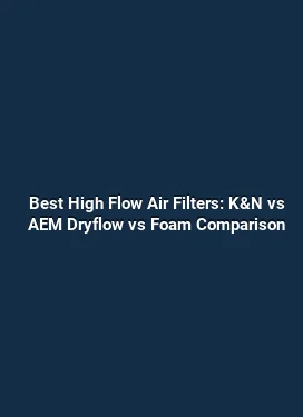 Best High Flow Air Filters: K&N vs AEM Dryflow vs Foam Comparison