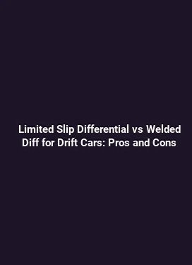 Limited Slip Differential vs Welded Diff for Drift Cars: Pros and Cons