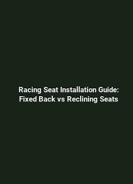 Racing Seat Installation Guide: Fixed Back vs Reclining Seats