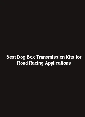 Best Dog Box Transmission Kits for Road Racing Applications