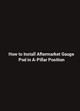 How to Install Aftermarket Gauge Pod in A-Pillar Position