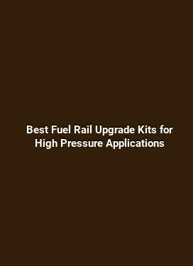 Best Fuel Rail Upgrade Kits for High Pressure Applications