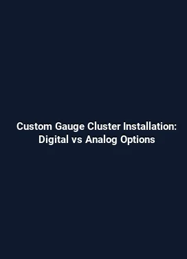 Custom Gauge Cluster Installation: Digital vs Analog Options