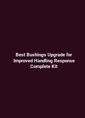 Best Bushings Upgrade for Improved Handling Response Complete Kit