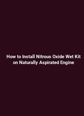 How to Install Nitrous Oxide Wet Kit on Naturally Aspirated Engine