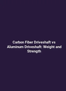 Carbon Fiber Driveshaft vs Aluminum Driveshaft: Weight and Strength
