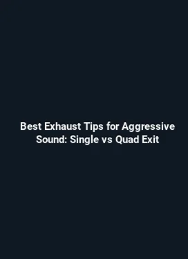 Best Exhaust Tips for Aggressive Sound: Single vs Quad Exit