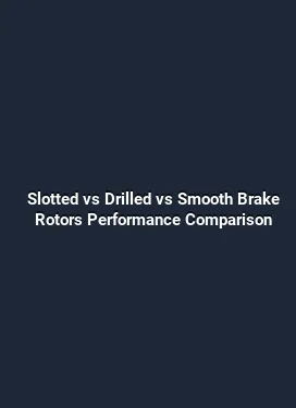 Slotted vs Drilled vs Smooth Brake Rotors Performance Comparison
