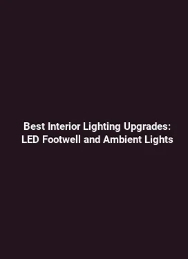 Best Interior Lighting Upgrades: LED Footwell and Ambient Lights